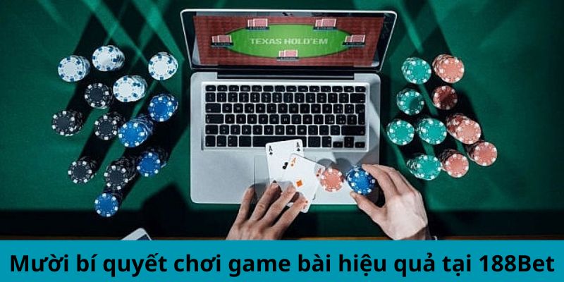 Mười bí quyết chơi game bài hiệu quả tại 188Bet