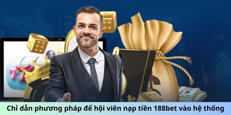 Chỉ dẫn phương pháp để hội viên nạp tiền 188bet vào hệ thống