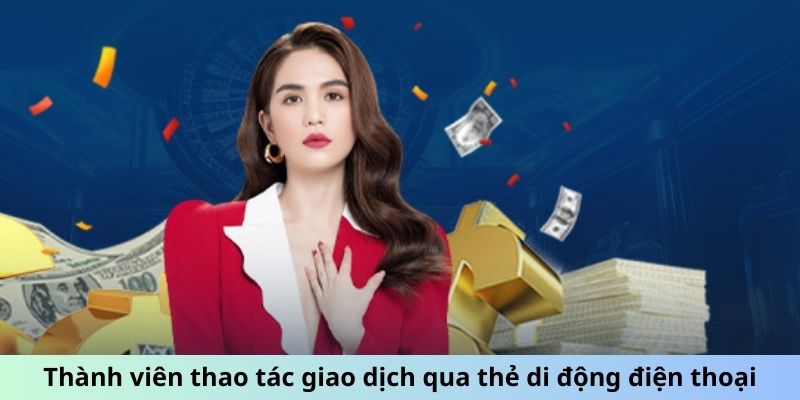 Thành viên thao tác giao dịch qua thẻ di động điện thoại