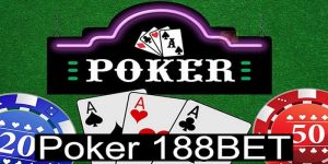 Poker 188BET - Siêu Phẩm Có Một Không Hai Tại Thương Hiệu Cá Cược Hàng Đầu