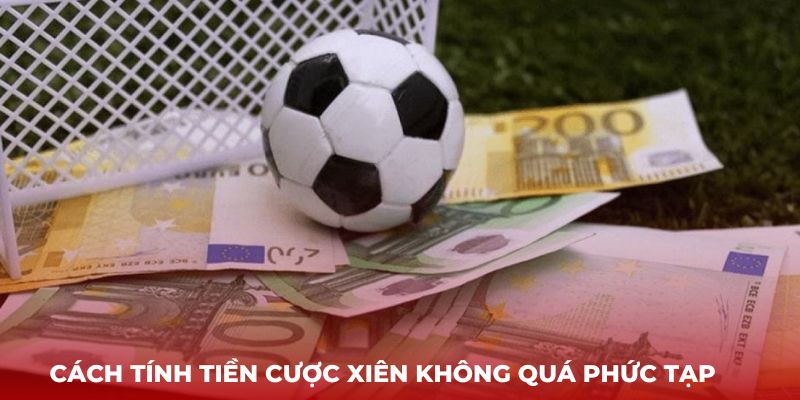 Cách tính tiền cược xiên không quá phức tạp