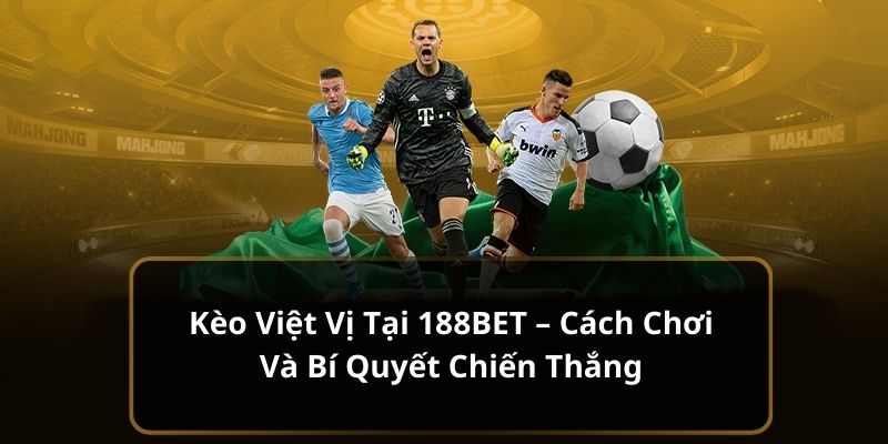 Kèo Việt Vị Tại 188BET Plus – Cách Chơi Và Bí Quyết Chiến Thắng