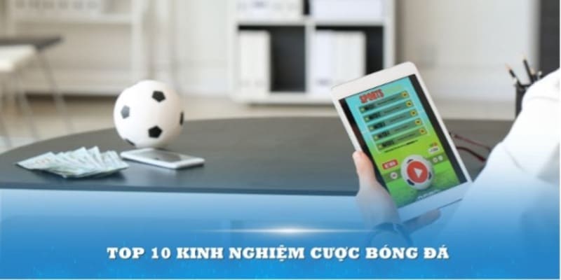 Top 10 kinh nghiệm cược bóng đá mới nhất tại 188Bet Plus