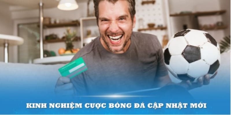 Chi tiết Top 10 kinh nghiệm cược bóng đá cập nhật mới